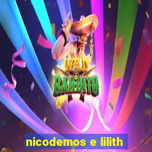 nicodemos e lilith